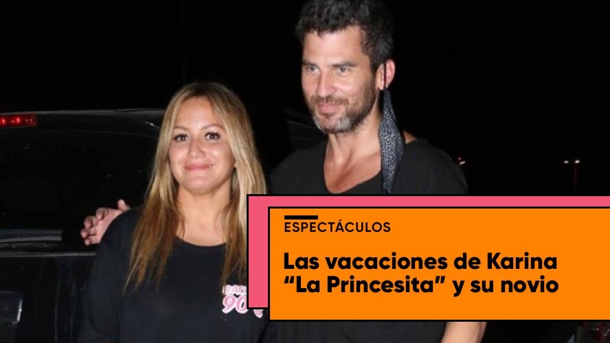 Las vacaciones de Karina "La Princesita" y su novio | Entretenimiento