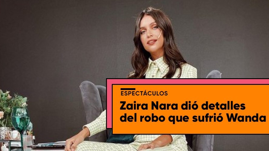 Zaira Nara habló sobre el robo que sufrió Wanda y Mauro Icardi | Espectáculos