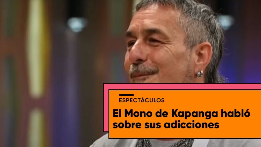El Mono de Kapanga y una dura confesión: "Tengo una personalidad adictiva" | Entretenimiento