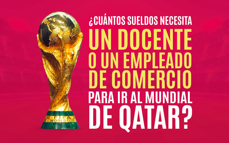 ¿Cuántos sueldos necesita un docente o un empleado de comercio para ir al Mundial de Qatar? | Rosario y la región