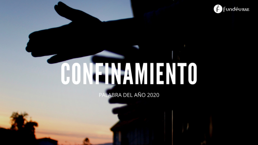 «Confinamiento», es la palabra del año según la FundéuRAE