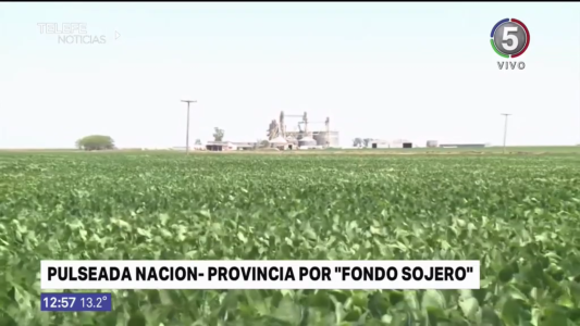 Nación y Provincia en tensión por la quita del fondo sojero