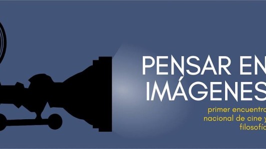 Pensar en imágenes: primer encuentro nacional de cine y filosofía
