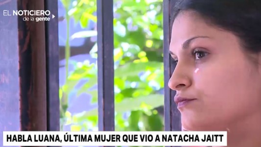 Habló Luana, la última mujer que vio a Natacha Jaitt